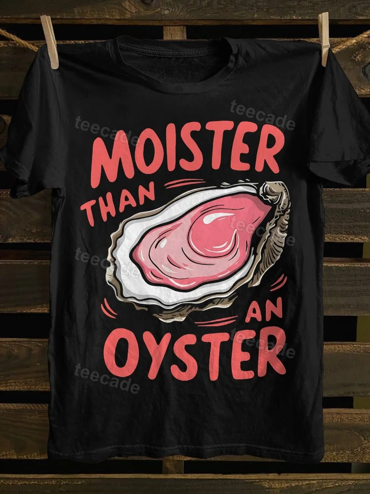 Teecade Teecade Moister Than An Oyster T-shirt