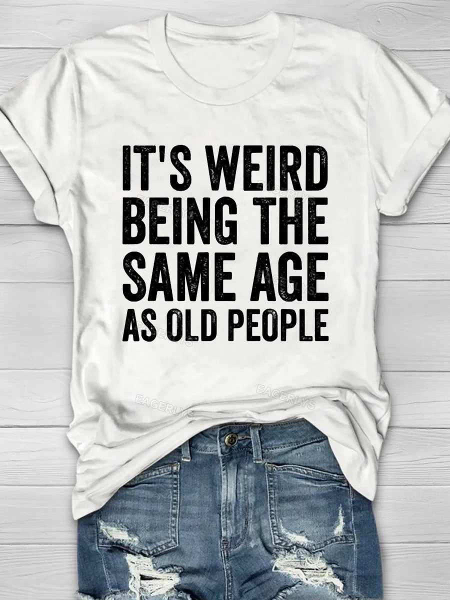 Eagerlys It's Weird Being The Same Age As Old  People Short Sleeve T-shirt Eagerlys