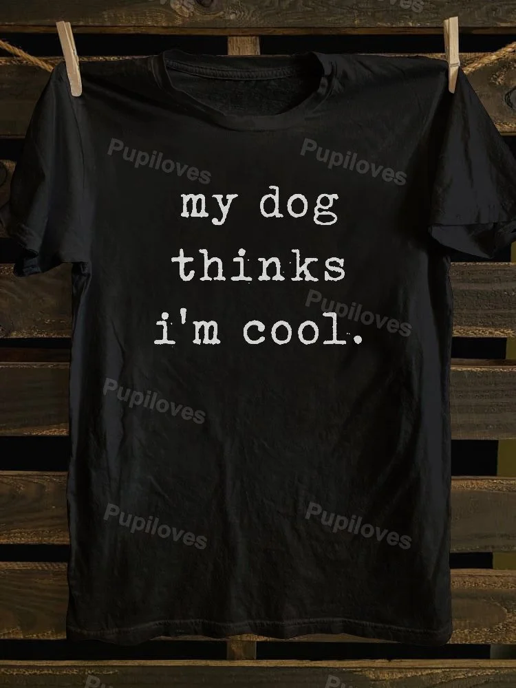 Pupiloves Pupiloves My Dog Thinks Im Cool T-shirt