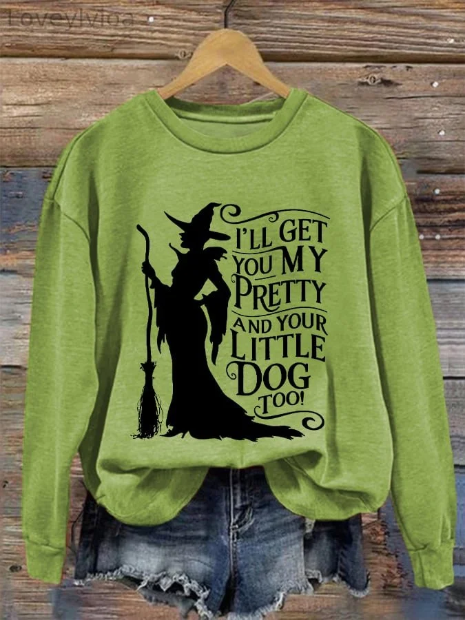 Women's Halloween Witch I'll Get You My Pretty And Your Little Dog Too Causal Sweatshirt
