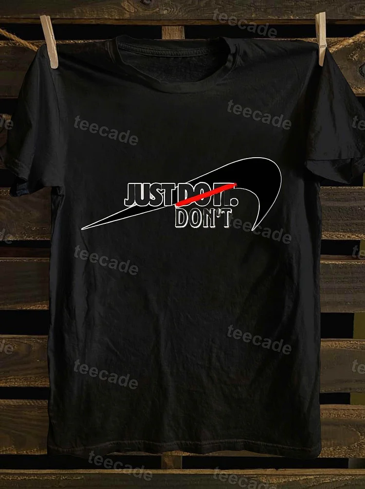Teecade Teecade Just Don&rsquo;t T-shirt
