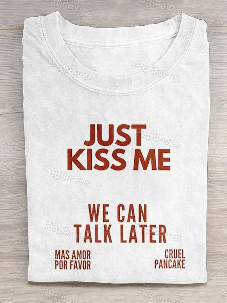 Pupiloves Pupiloves  Just Kiss Me We Can Talk Later Art Print Design T-shirt