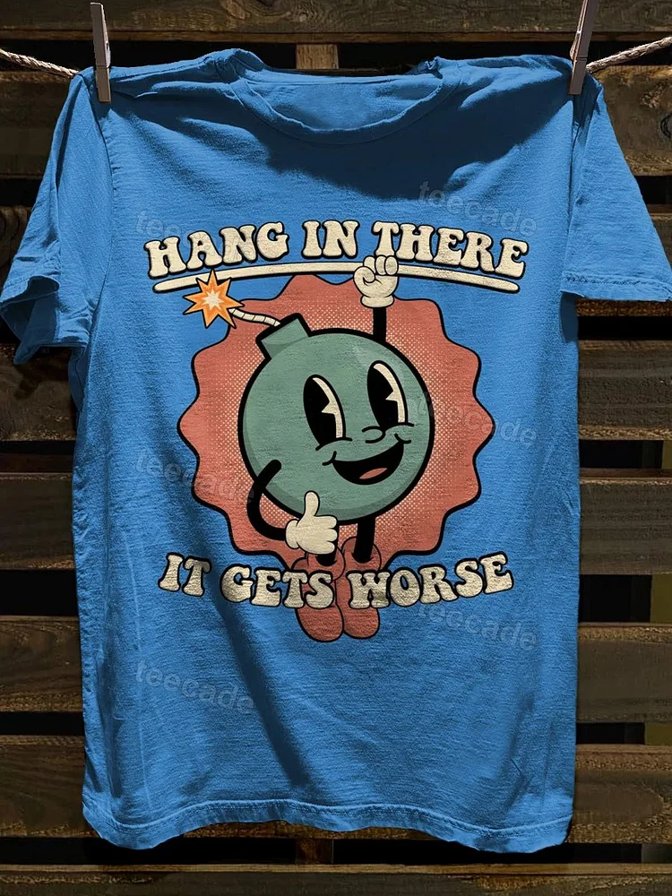 Teecade Teecade Hand in There It Gets Worse T-shirt