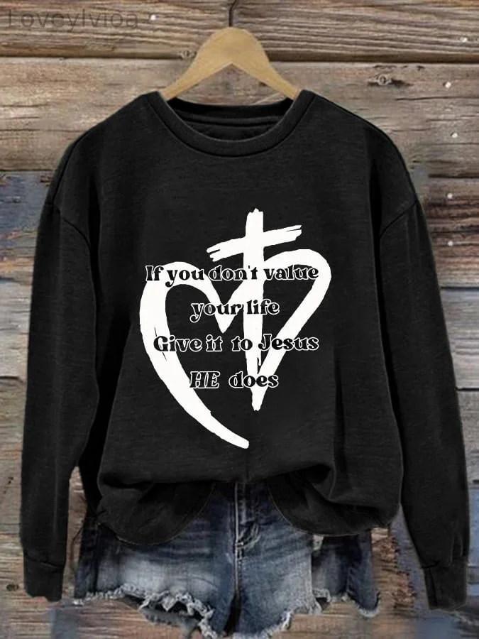 If You Don'T Value Your Life Give It To Jesus He Does   Suicide Prevention Women'S Casual Print Sweatshirt