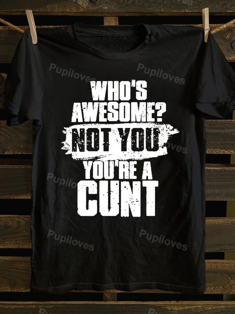 Pupiloves Pupiloves Who's Awesome Not You You're A Cunt T-shirt