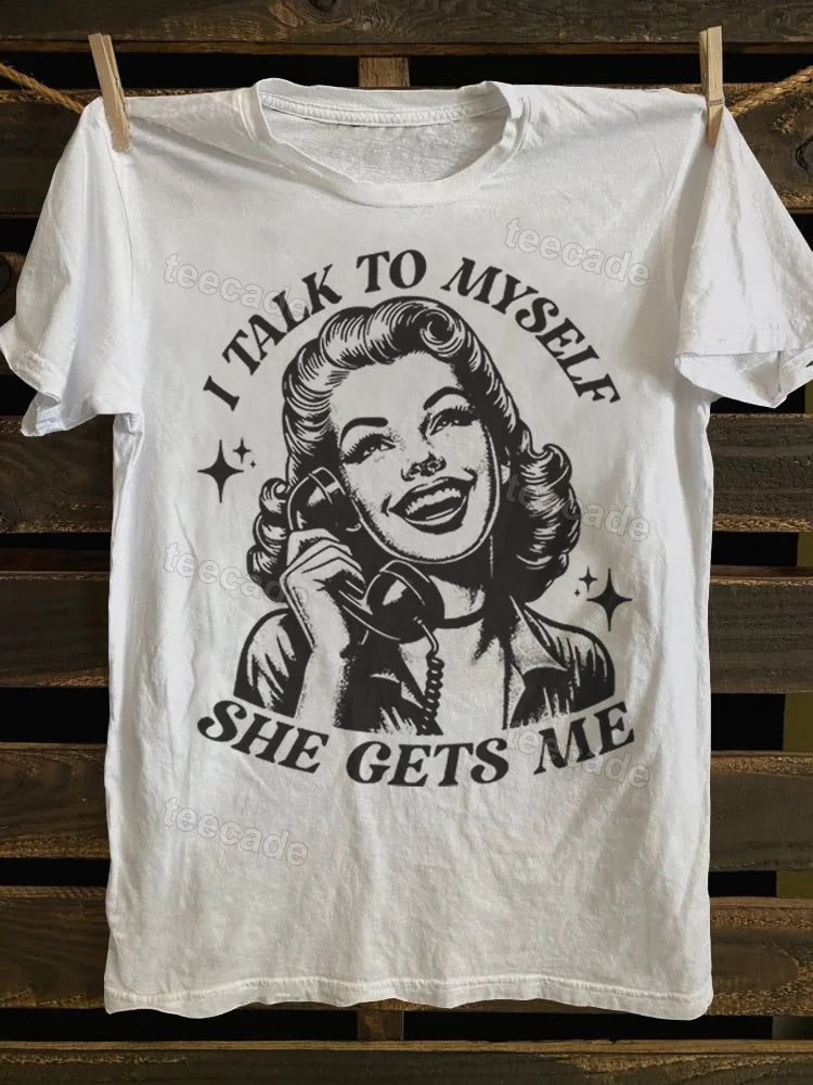 Teecade Teecade I Talk To Myself She Gets Me T-shirt