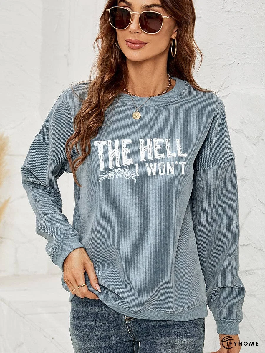 Round Neck Dropped Shoulder THE HELL I WON'T Graphic Sweatshirt | IFYHOME