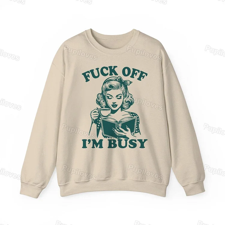 Pupiloves Pupiloves  Fuck Off I'm Busy Funny Graphic Print Unisex Classic Sweatshirt
