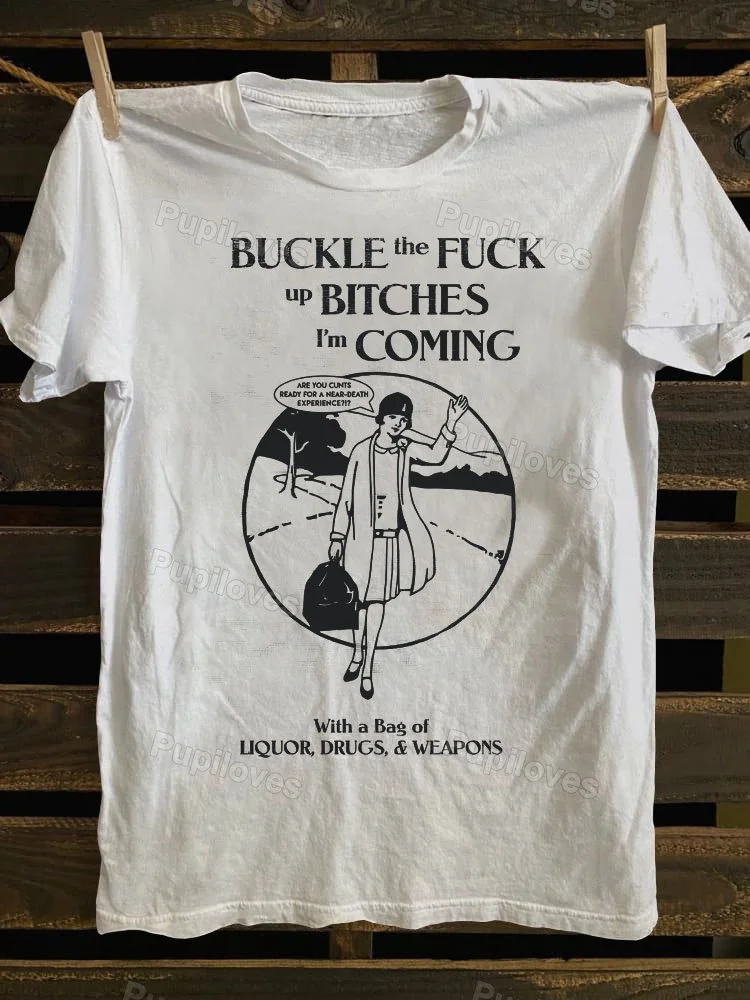 Pupiloves Pupiloves Buckle The Fuck Up Bitches I'm Coming T-shirt