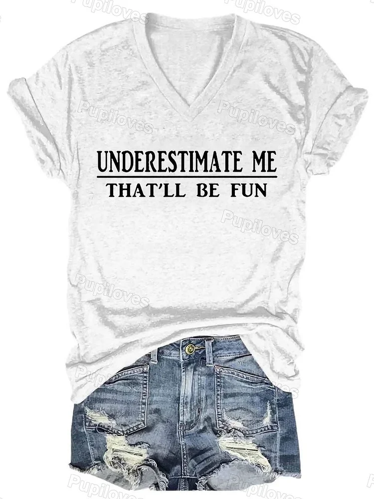 Pupiloves Pupiloves  Pupiloves    Underestimate Me That'll Be Fun V-neck T-shirt