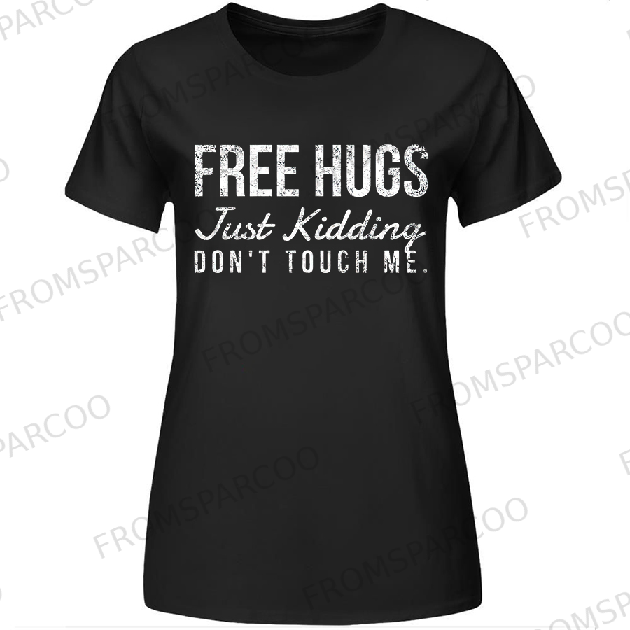 Free Hugs. Just Kidding Don't Touch Me Printed Women's T-shirt