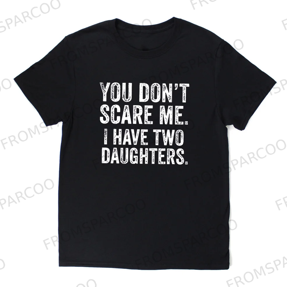 You Don't Scare Me.i Have Two Daughters T-shirt