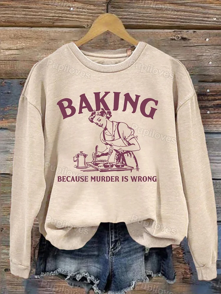 Pupiloves Pupiloves Baking Because Murder Is Wrong Sweatshirt