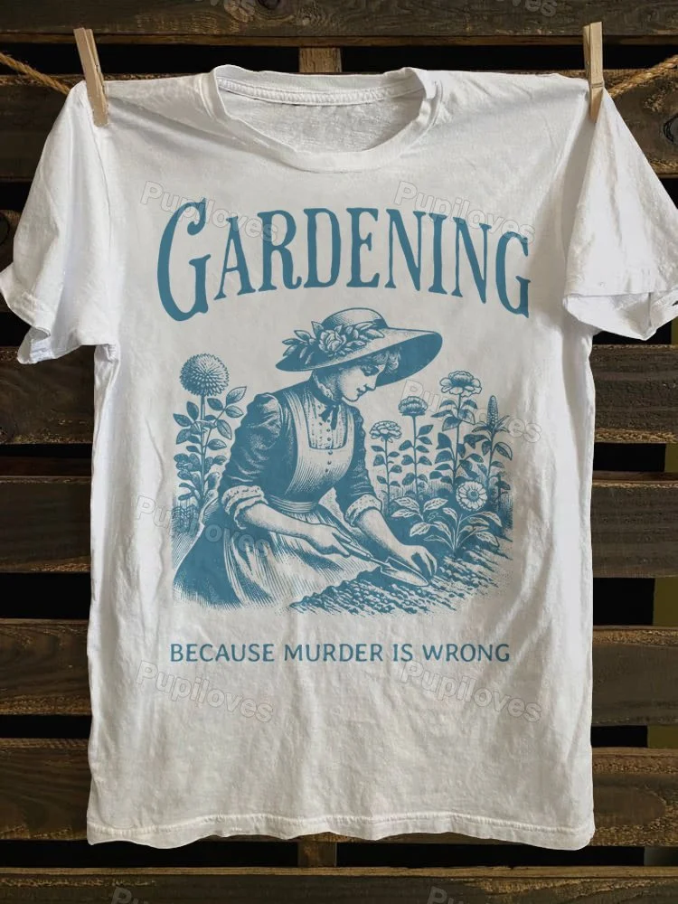 Pupiloves Pupiloves Gardening Because Murder Is Wrong T-shirt