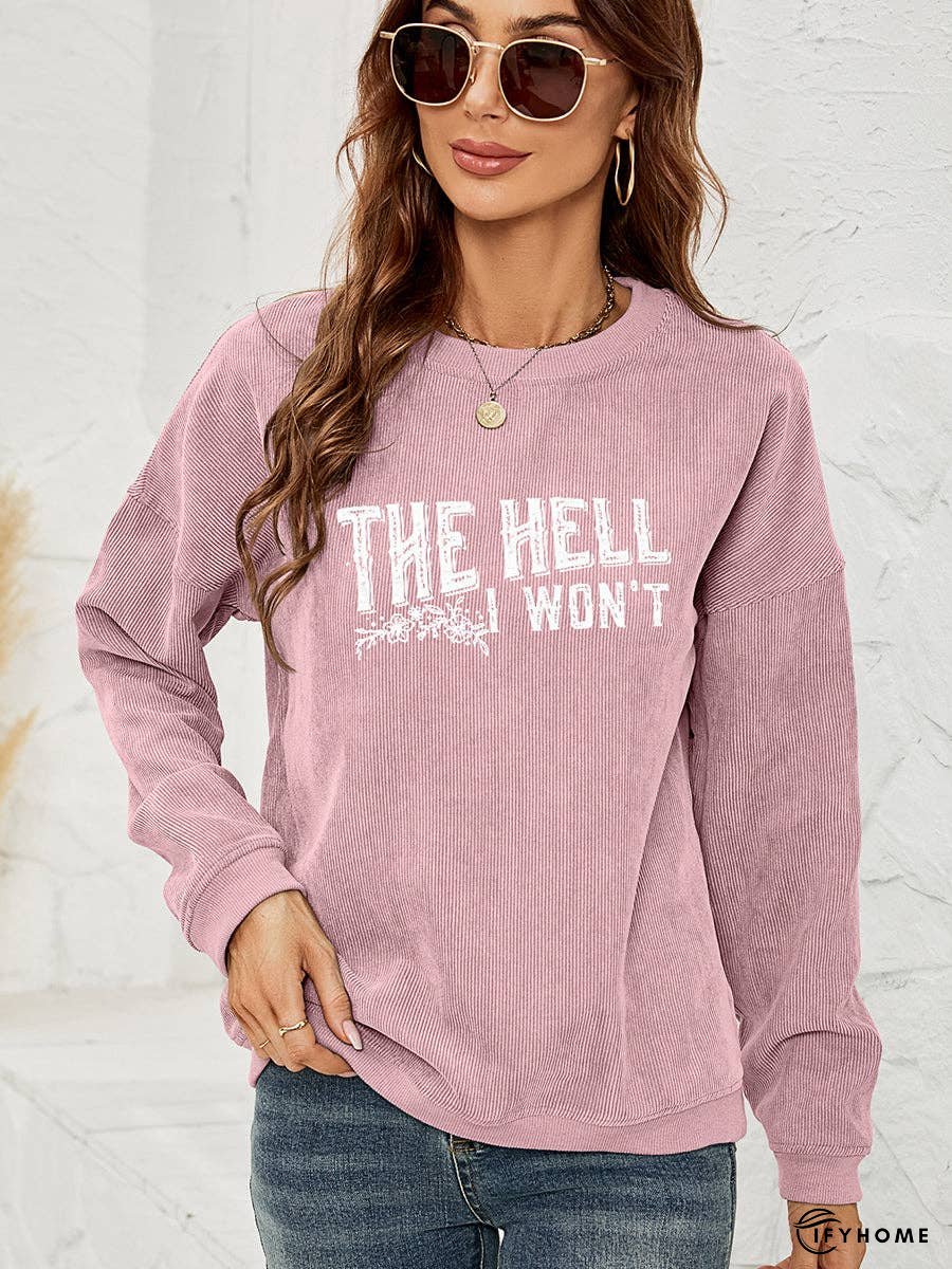 Round Neck Dropped Shoulder THE HELL I WON'T Graphic Sweatshirt | IFYHOME