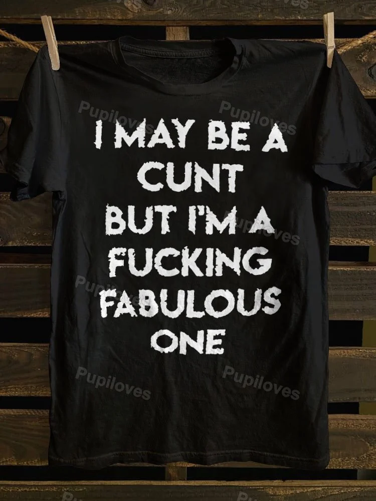 Pupiloves Pupiloves I May Be A Cunt But I'm A Fucking Fabulous One Printed T-shirt
