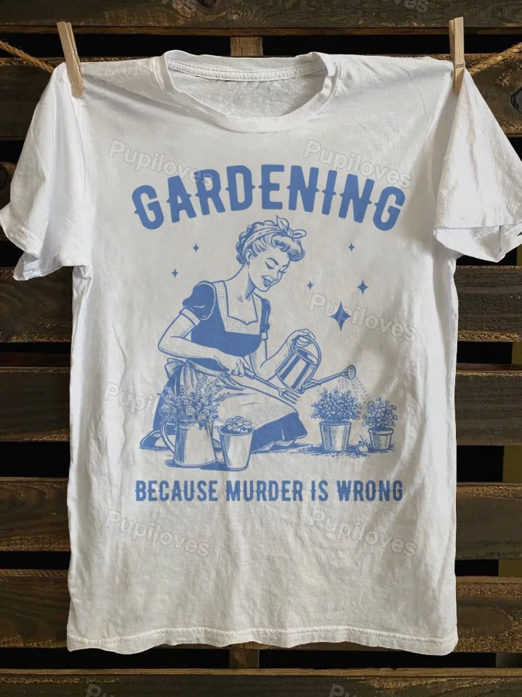 Pupiloves Pupiloves Vintage Gardening Because Murder Is Wrong T-shirt