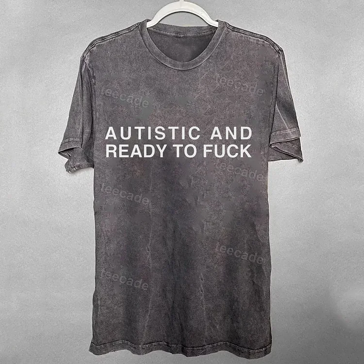 Teecade Teecade Autistic and Ready to FUCK Funny Meme T-Shirt