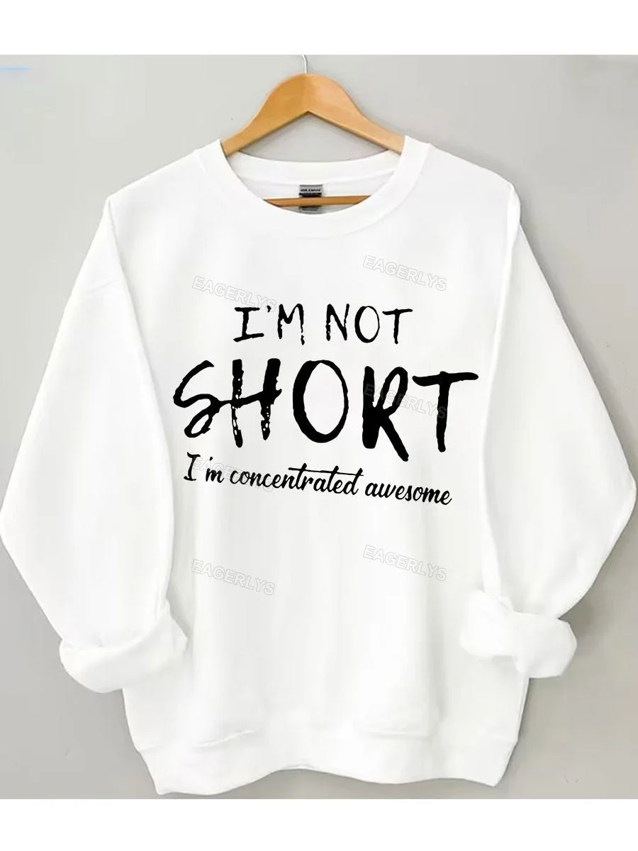 Eagerlys I'm Not Short I'm Concentrated Awesome Sweatshirt Eagerlys