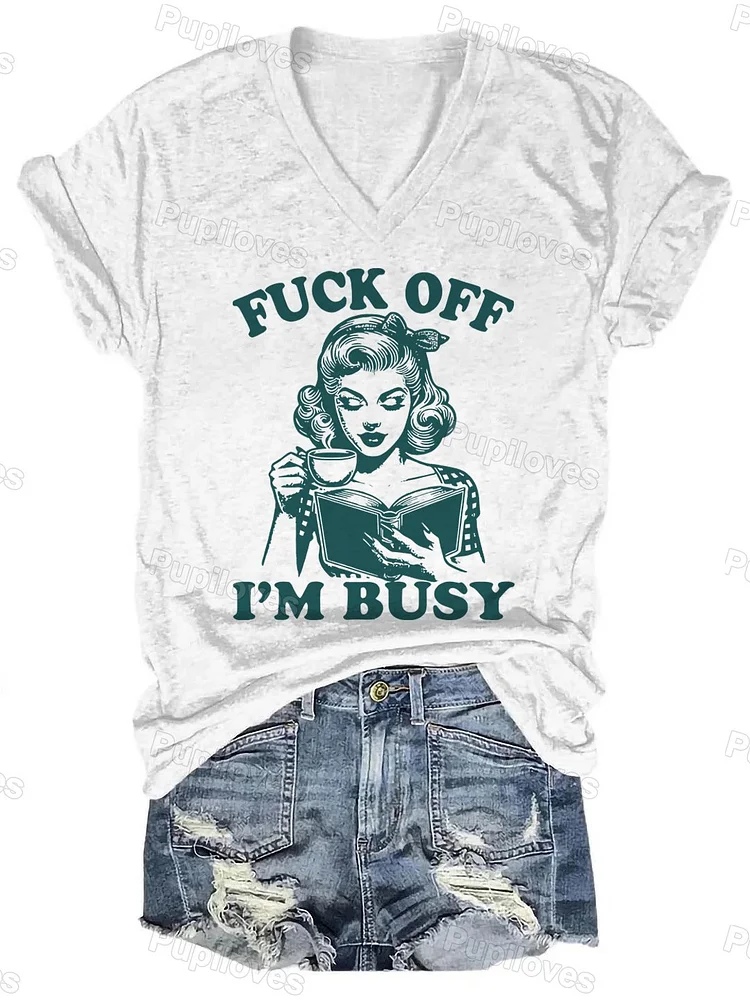 Pupiloves Pupiloves Fuck Off I'm Busy Funny Graphic Print Unisex Classic V-Neck T-shirt