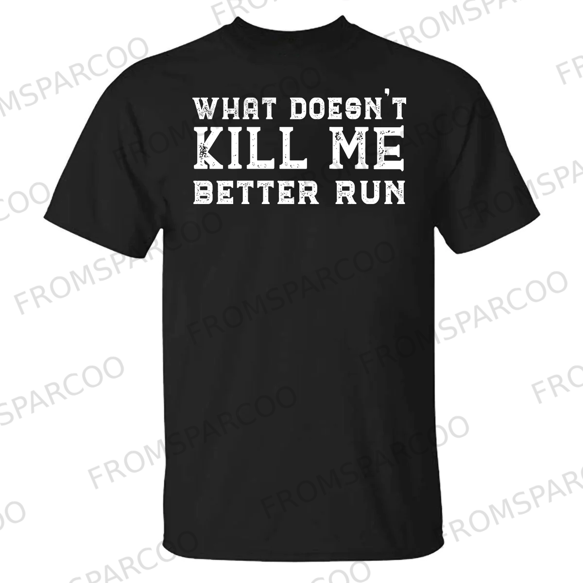 What Doesn't Kill Me Better Run Printed T-shirt