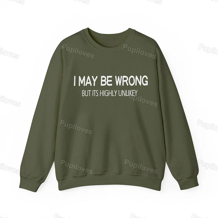 Pupiloves Pupiloves  I May be Wrong But It's Highly Unlikey Art Print Design Sweatshirt