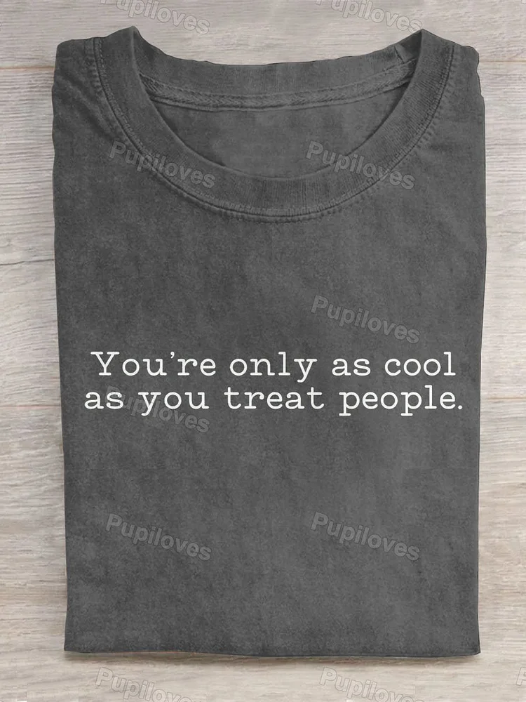 Pupiloves Pupiloves  You're Only As Cool As You Treat People Art Print Casual T-shirt