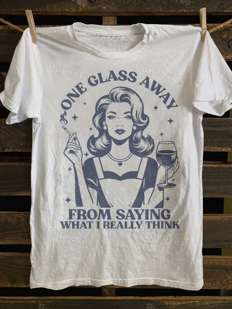 Pupiloves Pupiloves One Glass Away From Saying What I Really Think T-shirt