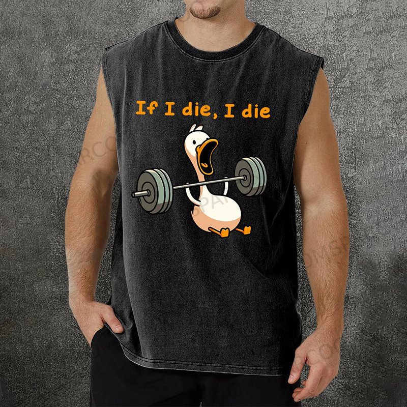 IF I DIE I DIE DUCK WASHED GYM TANK