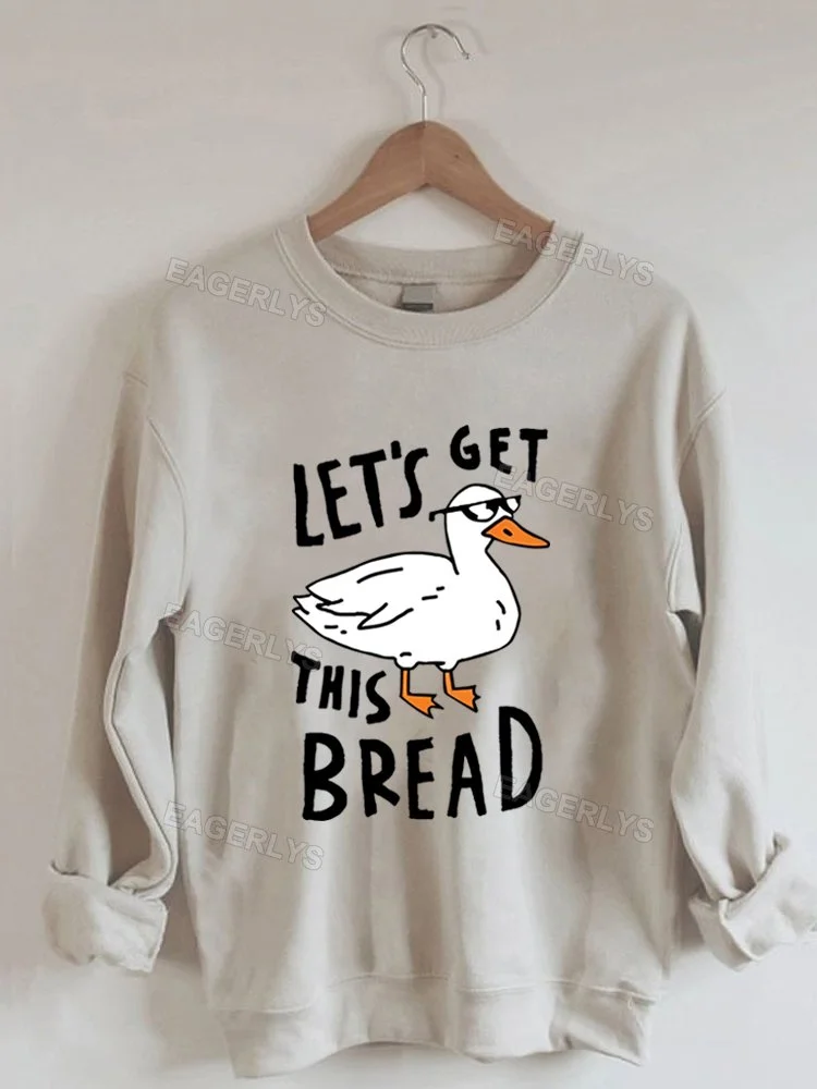 Eagerlys Let's Get This Bread Duck Sweatshirt Eagerlys