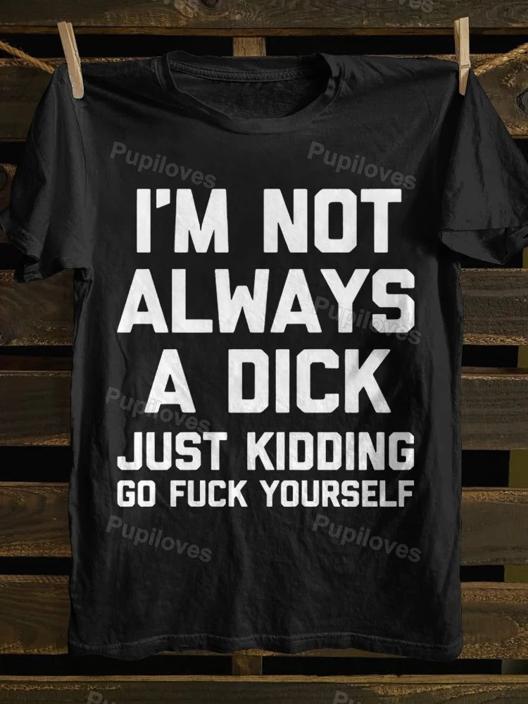 Pupiloves Pupiloves I'm Not Always A Dick T-shirt