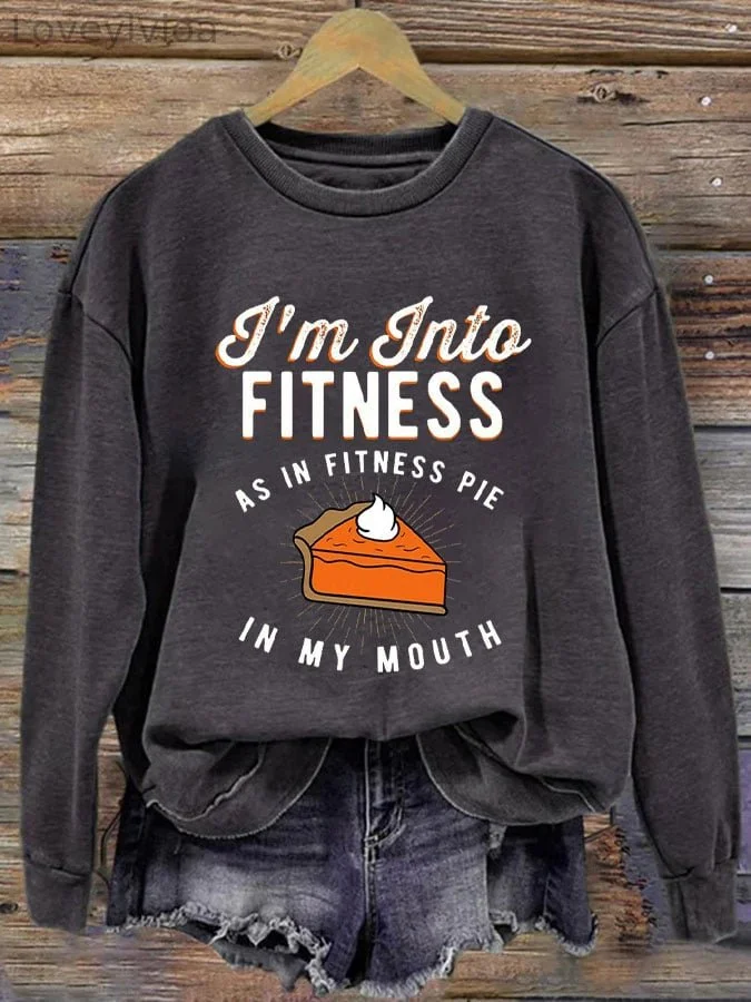 Women's Thanksgiving Funny Pie I'm Into Fitness Pie In My Mouth Printed Round Neck Long Sleeve Sweatshirt