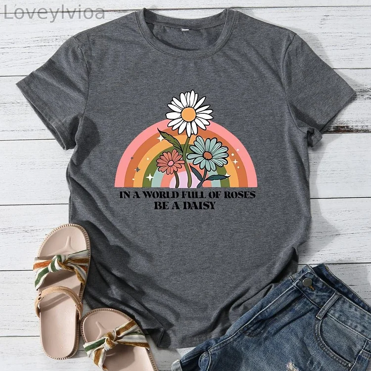 In a world full of roses be a daisy Round Neck T-shirt-0025885