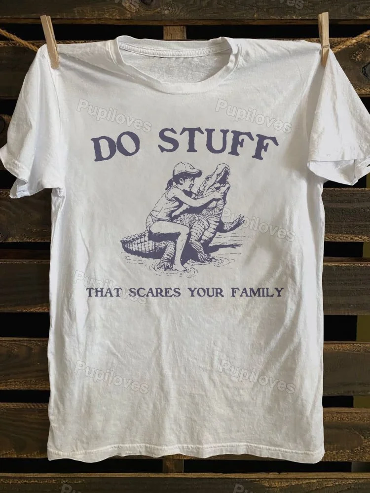 Pupiloves Pupiloves Do Stuff That Scares Your Family T-shirt