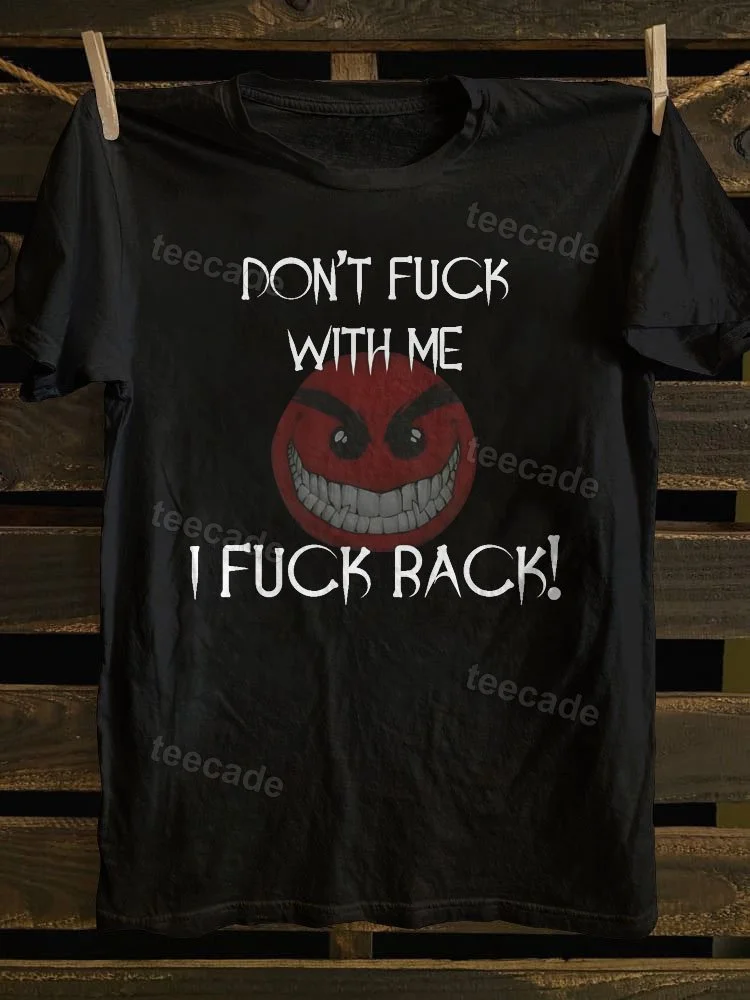 Teecade Teecade Don't Fuck With Me I Fuck Back T-shirt