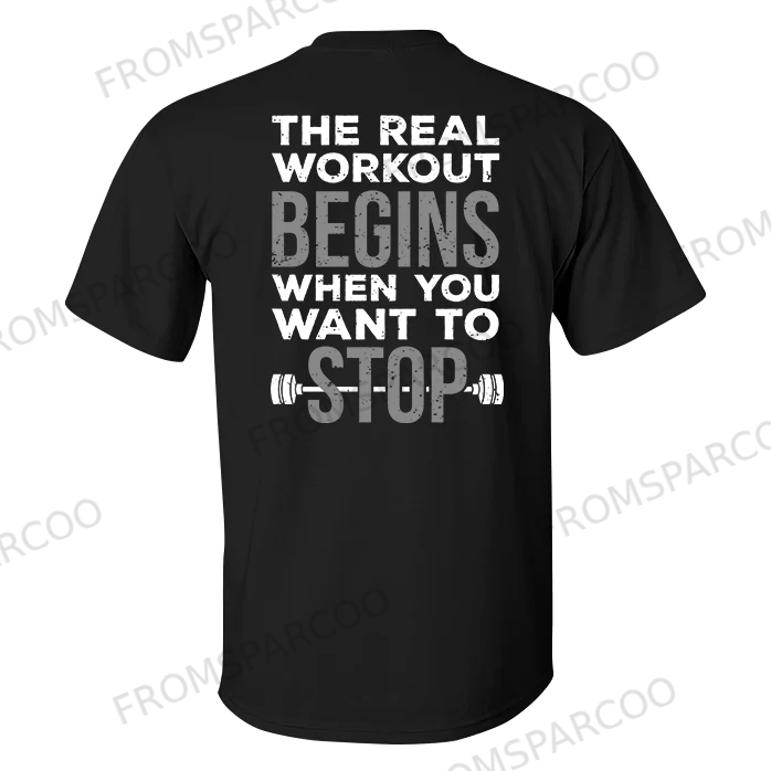 The Real Workout Begins When You Want To Stop Printed Men's T-shirt