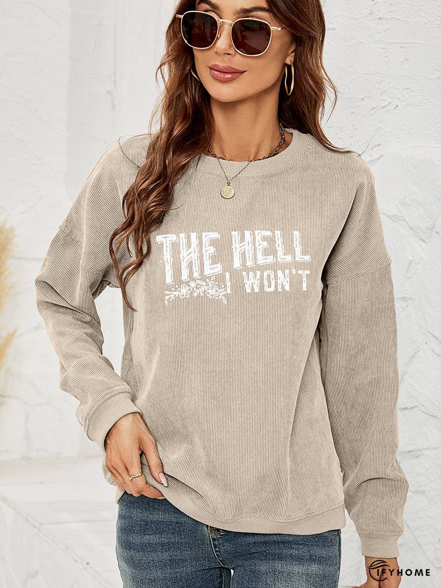 Round Neck Dropped Shoulder THE HELL I WON'T Graphic Sweatshirt | IFYHOME