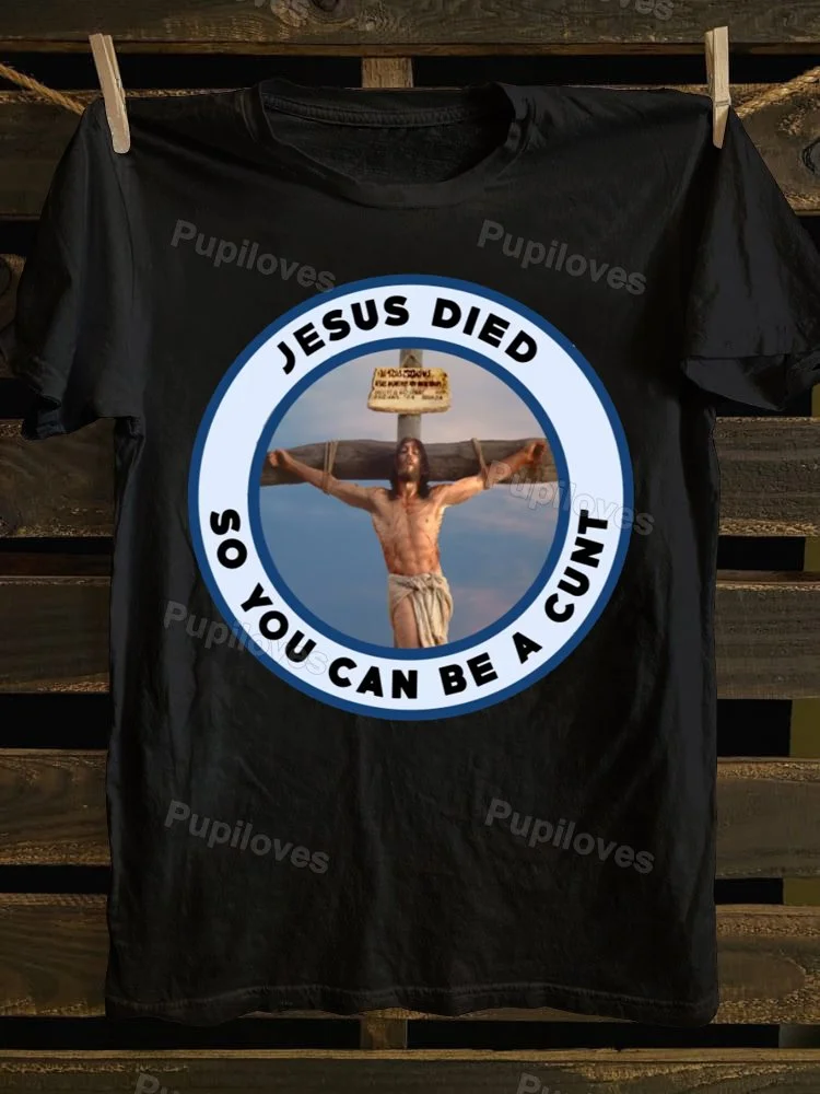 Pupiloves Pupiloves Jesus Died So You Can Be A Cunt T-shirt