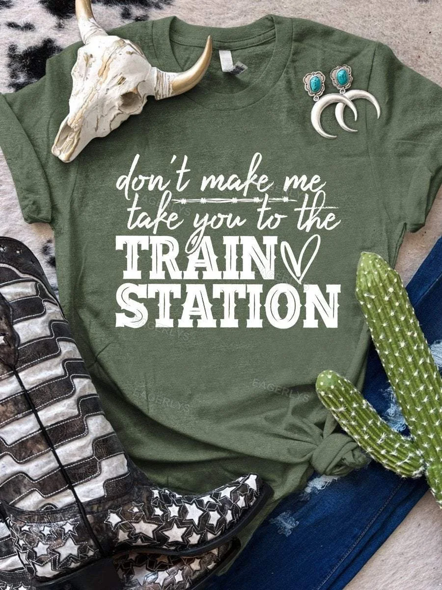 Eagerlys Don't Make Me Take You To The Train Station Print Short Sleeve T-shirt Eagerlys