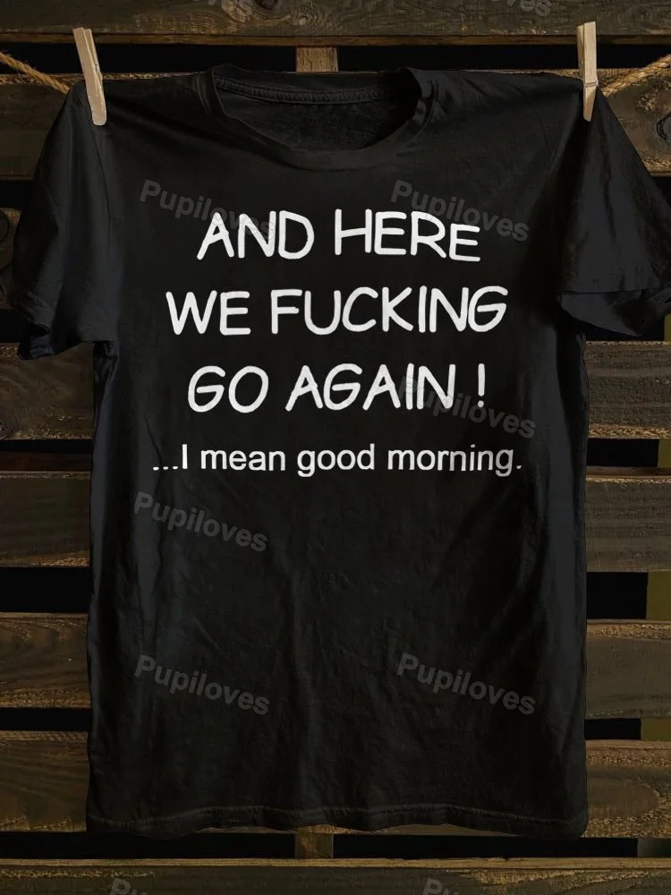 Pupiloves Pupiloves And Here We Fking Go Again Printed T-shirt