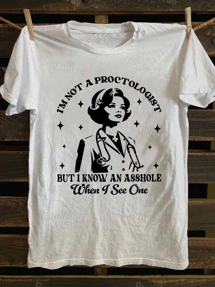 Pupiloves Pupiloves I'm Not A Proctologist But I Know An Asshole When I See One T-shirt