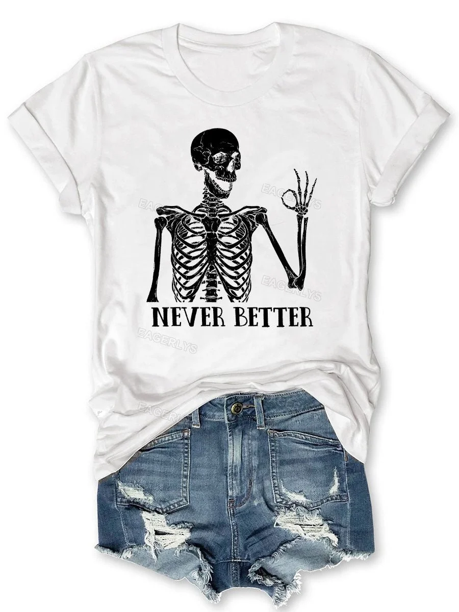 Eagerlys Never Better Skeleton T-shirt Eagerlys