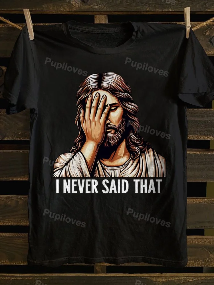 Pupiloves Pupiloves I Never Said That Meme Jesus Christ Graphic Print Unisex Classic T-shirt