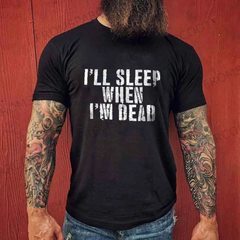 I'LL SLEEP WHEN I'M DEAD PRINTING T-SHIRT