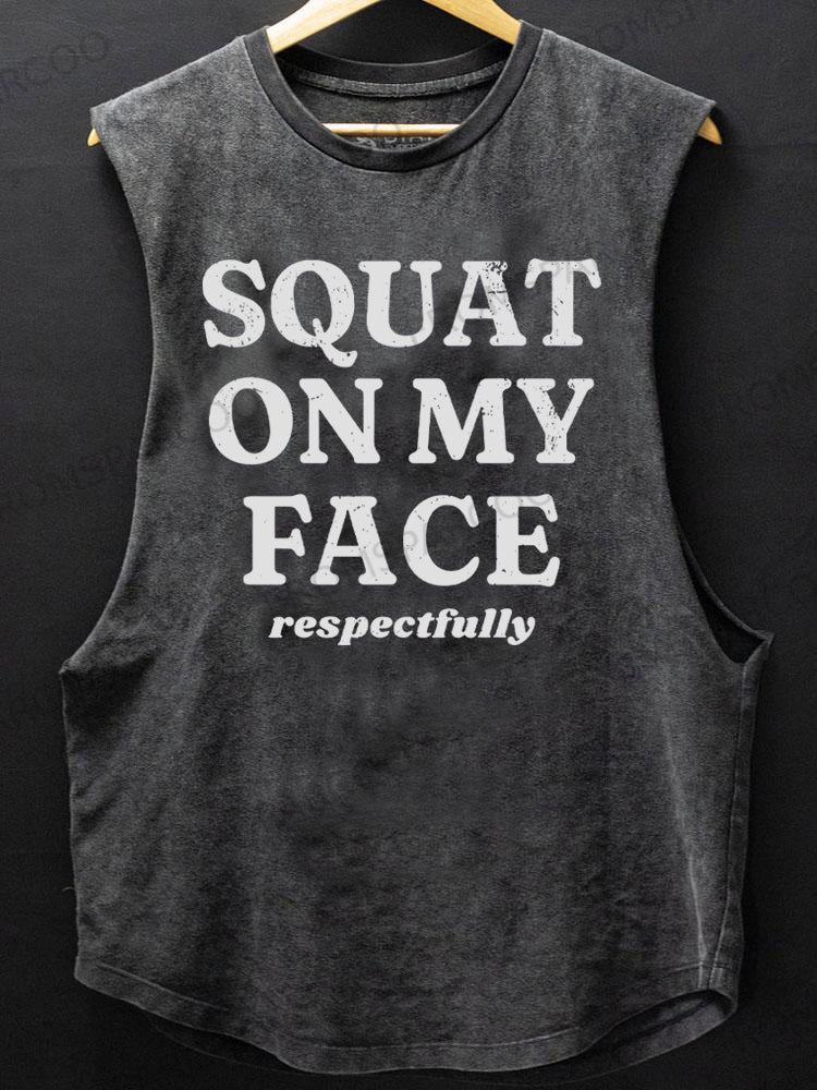 squat on my face respectfully SCOOP BOTTOM COTTON TANK