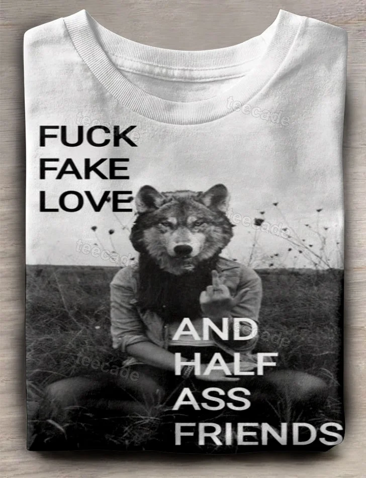 Teecade Teecade Fuck Fake Love and Half Ass Friends T-shirt