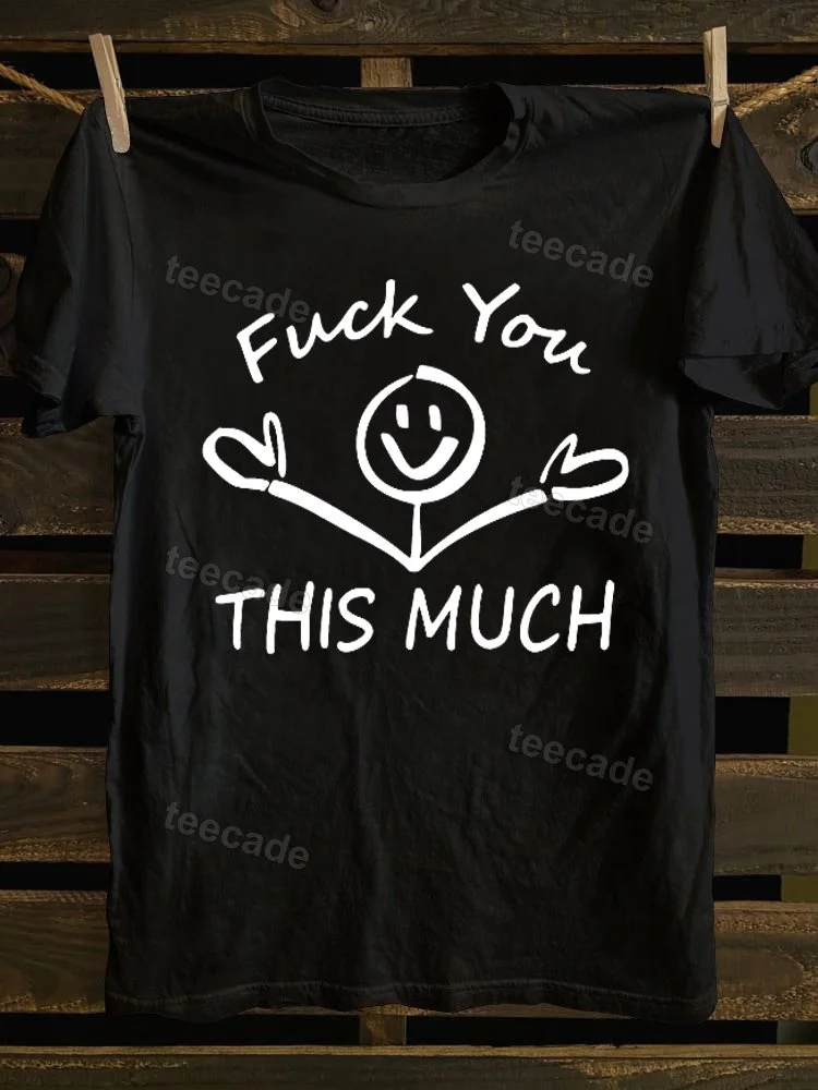 Teecade Teecade Fuck You This Much T-shirt