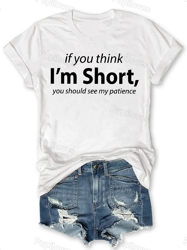 Pupiloves Pupiloves  If You Think I'm Short You Should See My Patience T-shirt