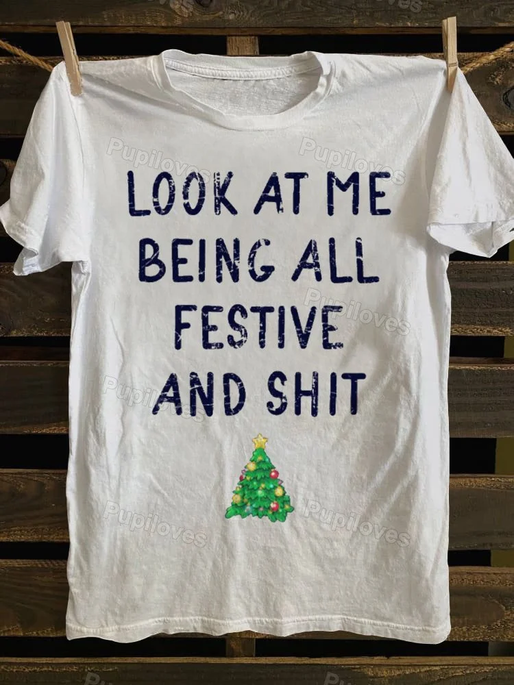 Pupiloves Pupiloves Look At Me Being All Festive And Shit Funny Christmas T-shirt