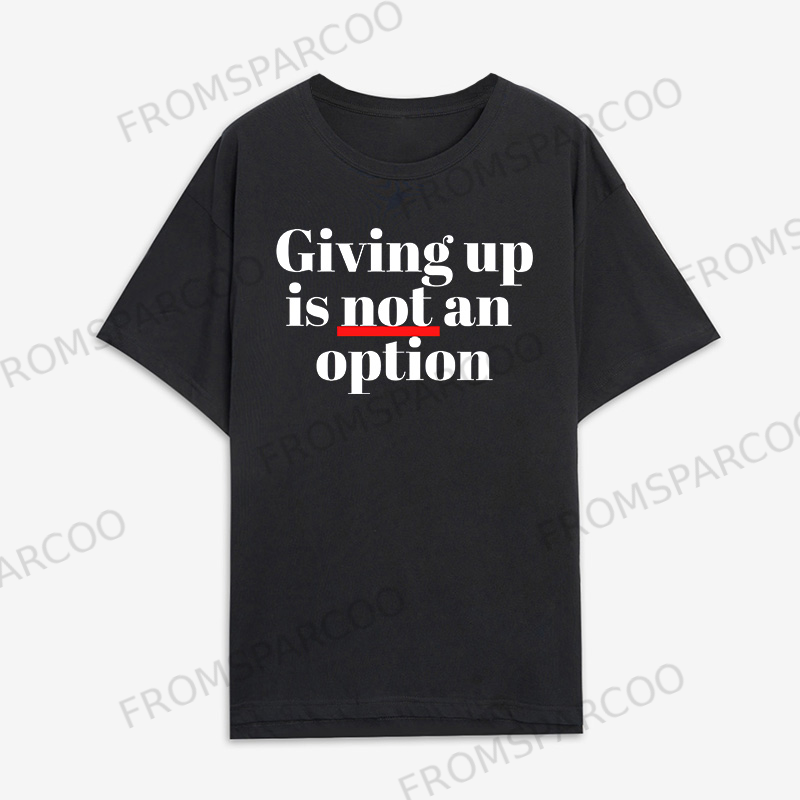 Giving Up Is Not An Option Printed Women's T-shirt